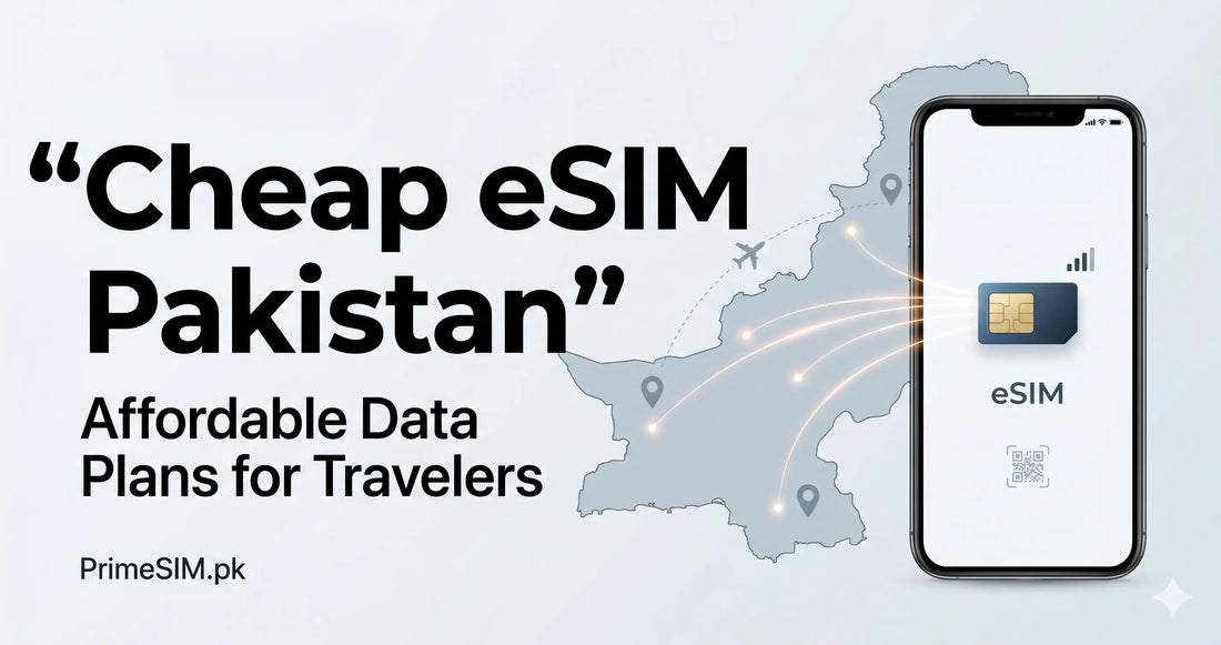 Cheap eSIM Pakistan: How to Choose an Affordable Data Plan for Your Trip